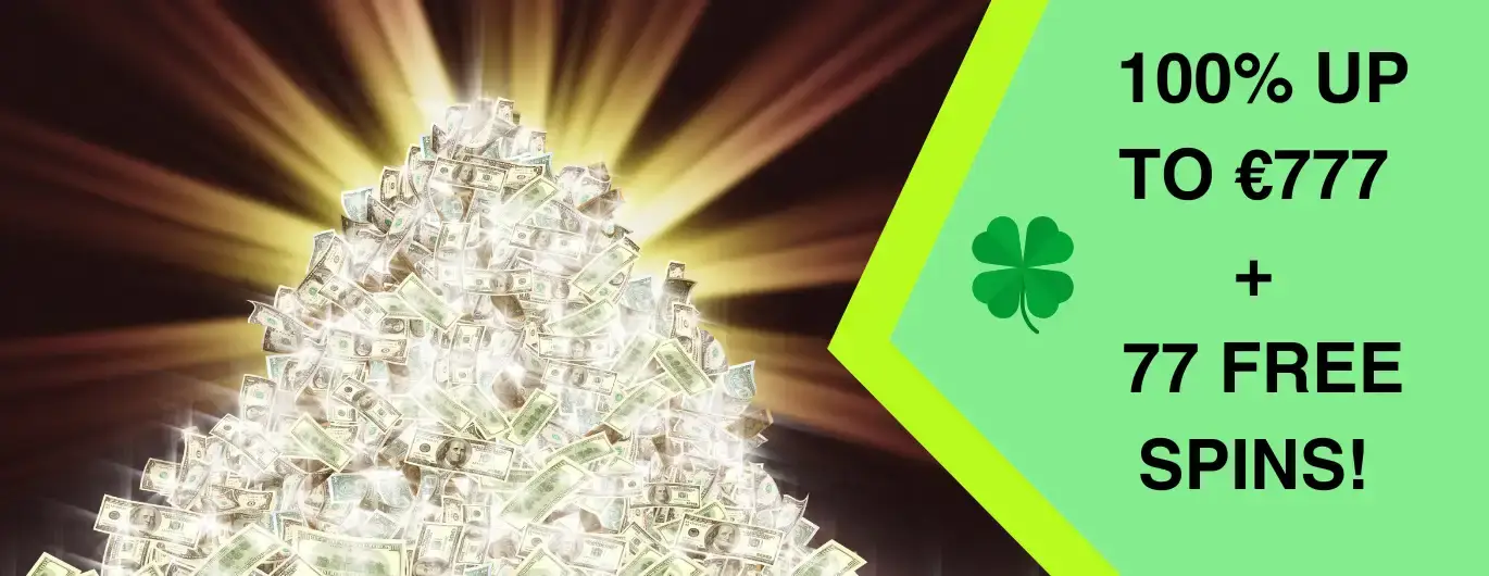 A glowing pile of money with the text '100% up to €777 + 77 free spins' on a green banner featuring a four-leaf clover.
