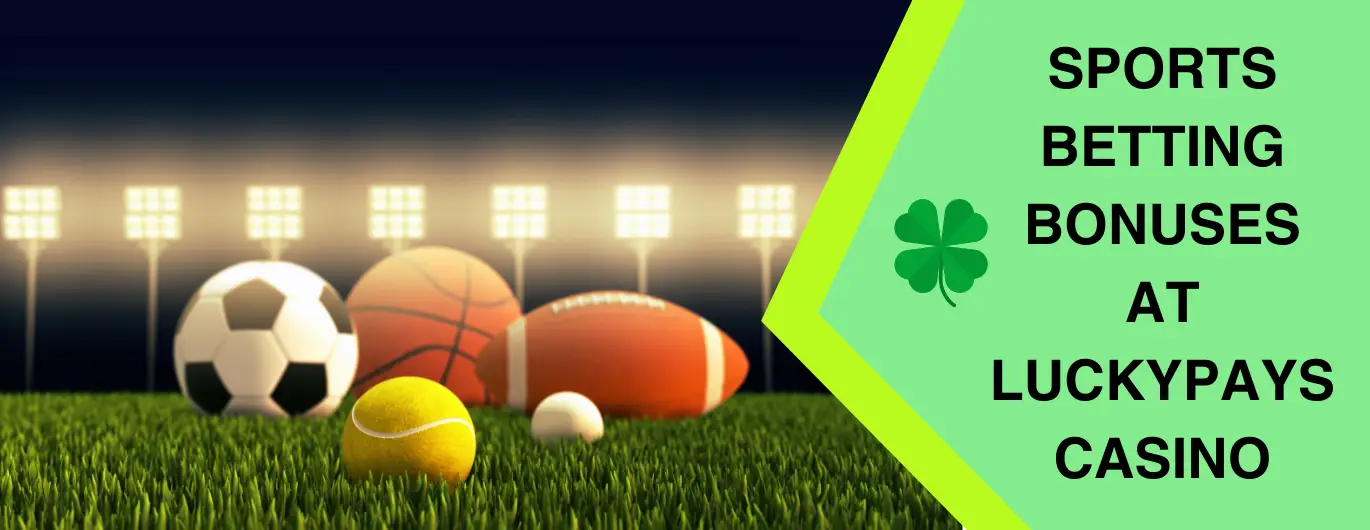 A vibrant sports field with a soccer ball, basketball, tennis ball, and football under stadium lights, accompanied by the text 'Sports betting bonuses at Lucky Pays Casino' on a green banner with a four-leaf clover.